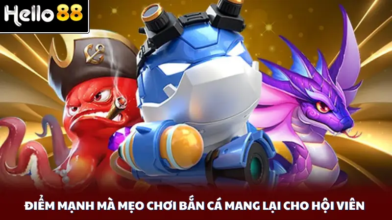 Điểm mạnh mà mẹo chơi bắn cá mang lại cho hội viên