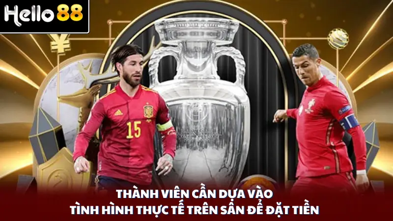 Thành viên cần dựa vào tình hình thực tế trên sân để đặt tiền